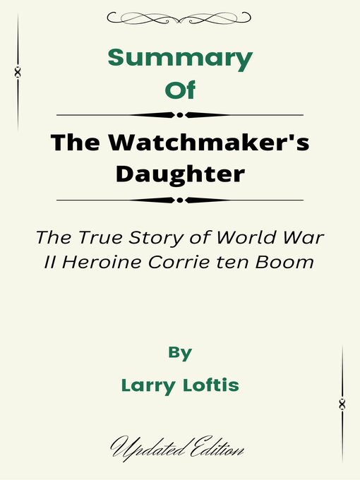 Title details for Summary of the Watchmaker's Daughter the True Story of World War II Heroine Corrie ten Boom   by  Larry Loftis by Eagle's Summaries - Available